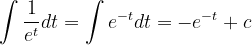 \dpi{120} \int \frac{1}{e^{t}}dt=\int e^{-t}dt=-e^{-t}+c